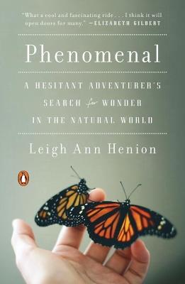 Phenomenal: A Hesitant Adventurer's Search for Wonder in the Natural World - Leigh Ann Henion - cover