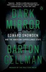 Dark Mirror: Edward Snowden and the American Surveillance State