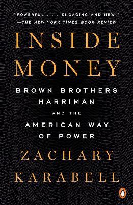 Inside Money: Brown Brothers Harriman and the American Way of Power - Zachary Karabell - cover