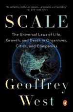 Scale: The Universal Laws of Life, Growth, and Death in Organisms, Cities, and Companies