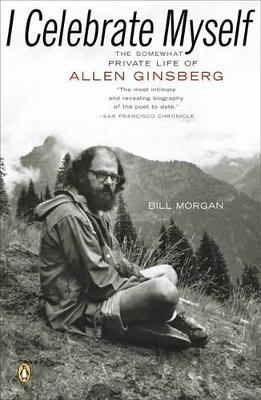 I Celebrate Myself: The Somewhat Private Life of Allen Ginsberg - Bill Morgan - cover