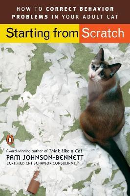 Starting from Scratch: How to Correct Behavior Problems in Your Adult Cat - Pam Johnson-Bennett - cover