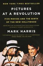 Pictures at a Revolution: Five Movies and the Birth of the New Hollywood