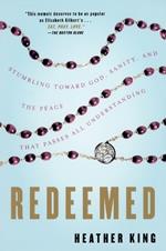 Redeemed: Stumbling Toward God, Sanity, and the Peace That Passes All Understanding