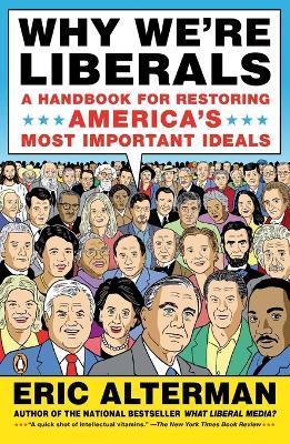 Why We're Liberals: A Handbook for Restoring America's Most Important Ideals - Eric Alterman - cover