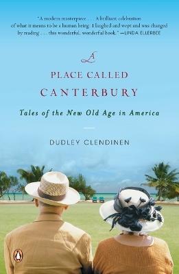 A Place Called Canterbury: Tales of the New Old Age in America - Dudley Clendinen - cover