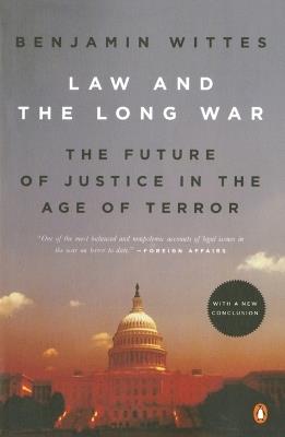 Law and the Long War: The Future of Justice in the Age of Terror - Benjamin Wittes - cover