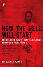 Now the Hell Will Start: One Soldier's Flight from the Greatest Manhunt of World WarII