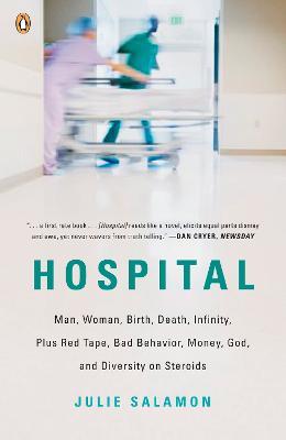 Hospital: Man, Woman, Birth, Death, Infinity, Plus Red Tape, Bad Behavior, Money, God, and  Diversity on Steroids - Julie Salamon - cover