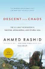 Descent into Chaos: The U.S. and the Disaster in Pakistan, Afghanistan, and Central Asia