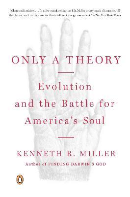 Only a Theory: Evolution and the Battle for America's Soul - Kenneth R. Miller - cover