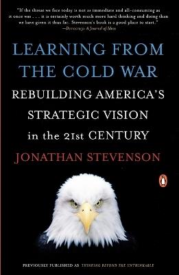 Learning from the Cold War: Rebuilding America's Strategic Vision in the 21st Century - Jonathan Stevenson - cover