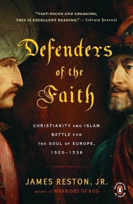 Defenders of the Faith: Christianity and Islam Battle for the Soul of Europe, 1520-1536 - James Reston - cover