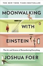 Moonwalking with Einstein: The Art and Science of Remembering Everything