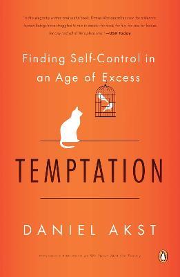 Temptation: Finding Self-Control in an Age of Excess - Daniel Akst - cover