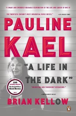 Pauline Kael: A Life in the Dark - Brian Kellow - cover