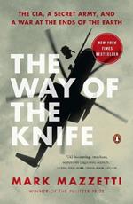 The Way Of The Knife: The CIA, a Secret Army, and a War at the Ends of the Earth