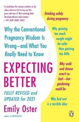 Expecting Better: Why the Conventional Pregnancy Wisdom Is Wrong--and What You Really Need to Know - Emily Oster - cover