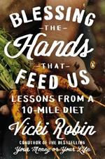 Blessing The Hands That Feed Us: Lessons from a 10 Mile Diet