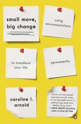 Small Move, Big Change: Using Microresolutions to Transform Your Life Permanently - Caroline Arnold - cover