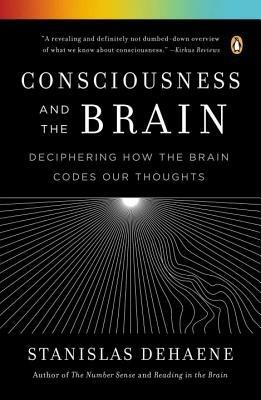 Consciousness and the Brain: Deciphering How the Brain Codes Our Thoughts - Stanislas Dehaene - cover