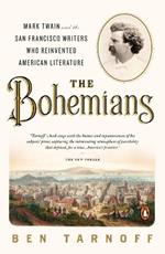 The Bohemians: Mark Twain and the San Francisco Writers Who Reinvented American Literature