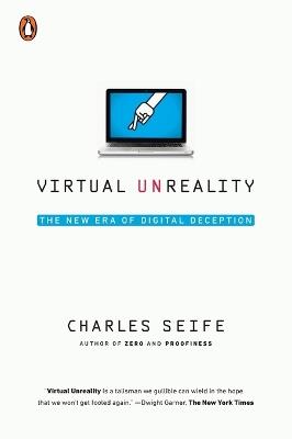 Virtual Unreality: The New Era of Digital Deception - Charles Seife - cover