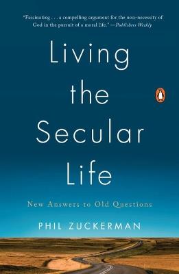 Living The Secular Life: New Answers to Old Questions - Phil Zuckerman - cover