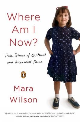 Where Am I Now?: True Stories of Girlhood and Accidental Fame - Mara Wilson - cover