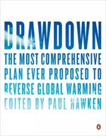 Drawdown: The Most Comprehensive Plan Ever Proposed to Roll Back Global Warming