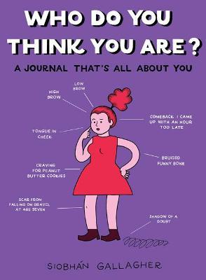 Who Do You Think You are?: A Journal That's All About You - Siobhan Gallagher - cover