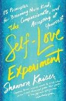 The Self-Love Experiment: Fifteen Principles for Becoming More Kind, Compassionate, and Accepting of Yourself - Shannon Kaiser - cover