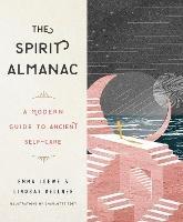 The Spirit Almanac: A Modern Guide to Ancient Self-Care - Emma Loewe,Lindsay Kellner - cover