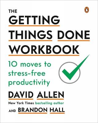 The Getting Things Done Workbook: 10 Moves to Stress-Free Productivity - David Allen,Brandon Hall - cover