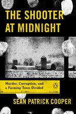 The Shooter At Midnight: Murder, Corruption, and a Farming Town Divided