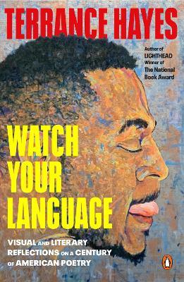 Watch Your Language: Visual and Literary Reflections on a Century of American Poetry - Terrance Hayes - cover