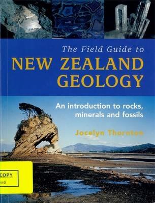 The Field Guide To New Zealand Geology, - Jocelyn Thornton - cover