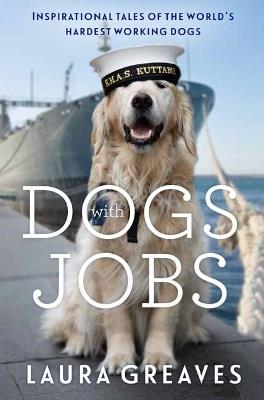 Dogs With Jobs: Inspirational tales of the world's hardest working dogs - Laura Greaves - cover