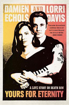 Yours For Eternity: A Love Story on Death Row - Damien Echols,Lorri Davis - cover