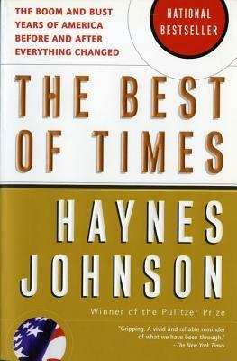 The Best of Times: The Boom and Bust Years of America Before and After Everything Changed - Haynes Johnson - cover