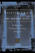 Sophocles, the Oedipus Cycle: Oedipus Rex, Oedipus at Colonus, Antigone