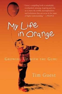 My Life in Orange: Growing Up with the Guru - Tim Guest - cover