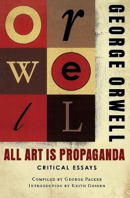 All Art Is Propaganda - George Orwell,Keith Gessen - cover