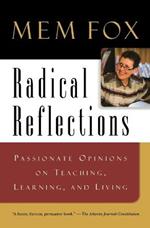 Radical Reflections: Passionate Opinions on Teaching, Learning, and Living