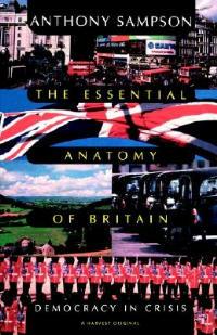 The Essential Anatomy of Britain: Democracy in Crisis - Anthony Sampson - cover
