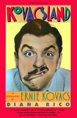 Kovacsland: A Biography of Ernie Kovacs - Diana Rico - cover