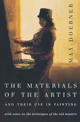 The Materials of the Artist and Their Use in Painting - Max Doerner - cover