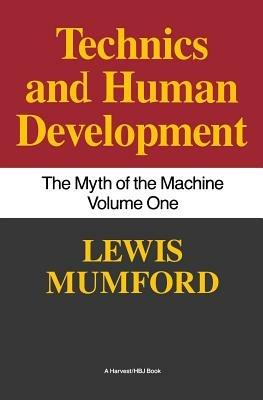 Myth of the Machine: Techniques and Human Development - Lewis Mumford - cover