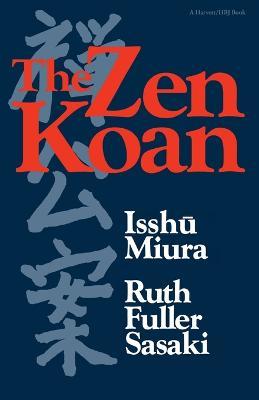 The Zen Koan: Its History and Use in Rinzai Zen - Isshu Miura,Ruth Fuller Sasaki - cover