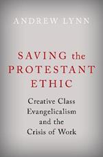 Saving the Protestant Ethic: Creative Class Evangelicalism and the Crisis of Work